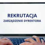 Zarządzenie Dyrektora i dokumenty w sprawie rekrutacji na rok szkolny 2024/25